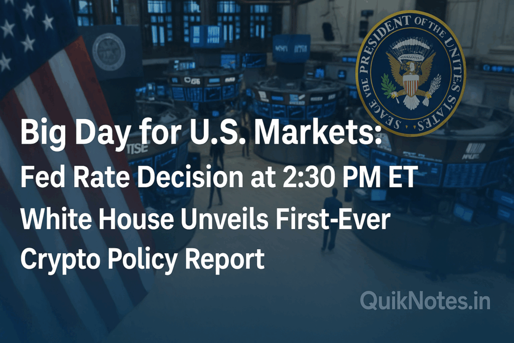 Big Day for U.S. Markets: Fed Rate Decision at 2:30 PM ET, White House Unveils First-Ever Crypto Policy Report